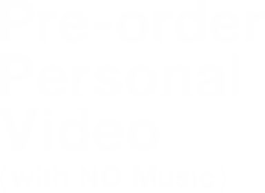Pre-order Personal Video (with NO Music)